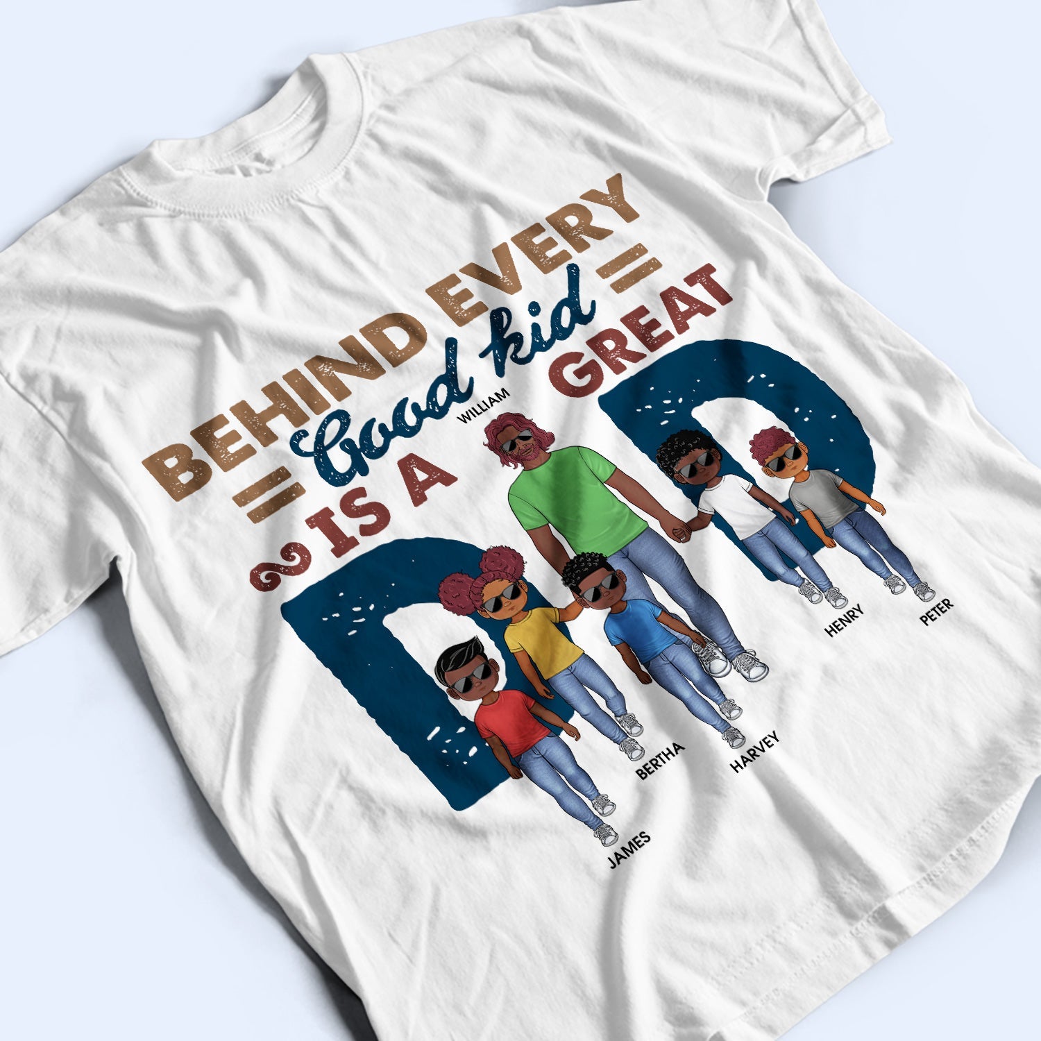 Behind Every Good Kid Is A Great Dad - Gift For Dad, Father - Personalized Custom T Shirt