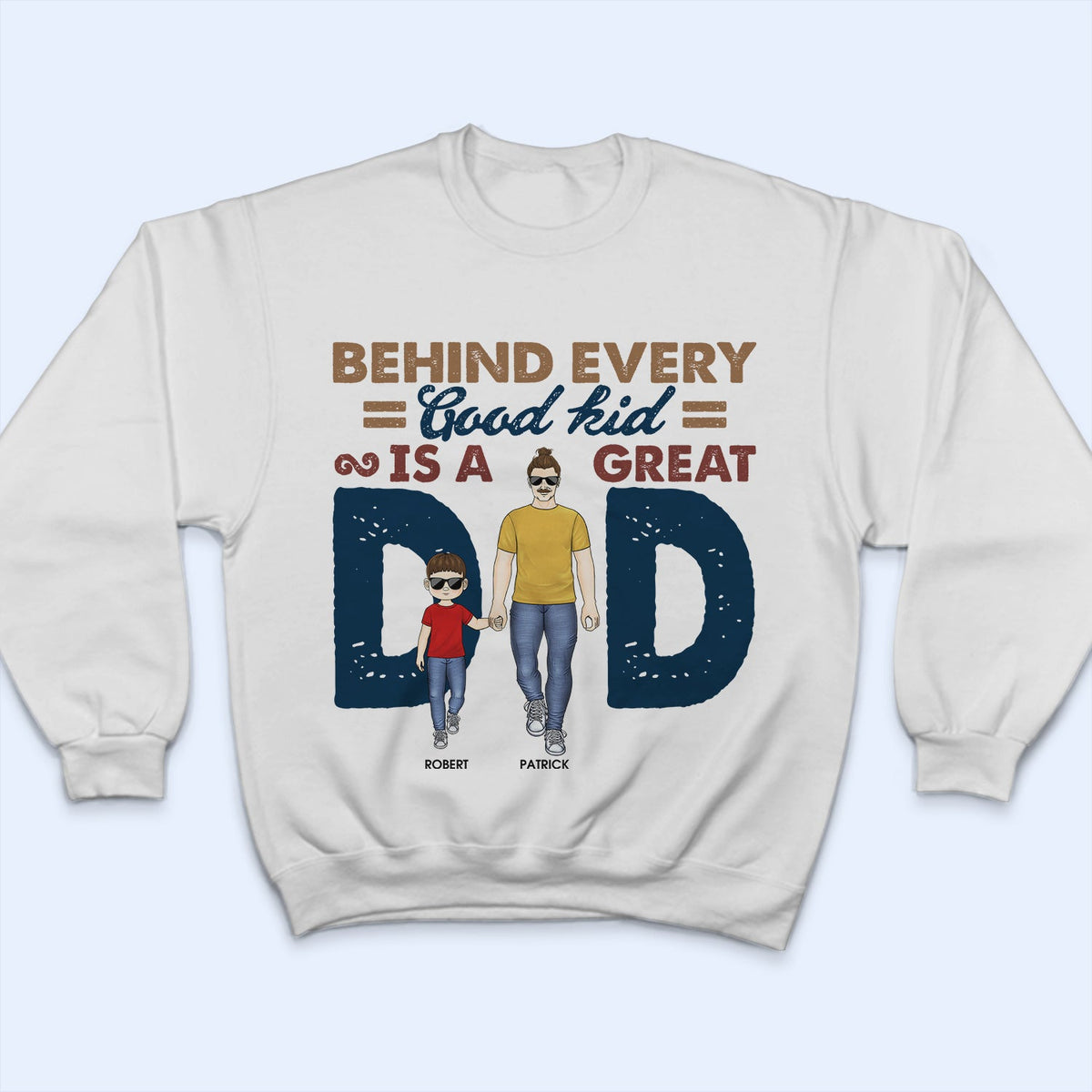 Behind Every Good Kid Is A Great Dad - Gift For Dad, Father - Personalized Custom T Shirt