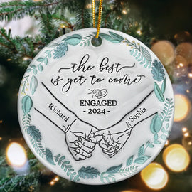 Gift For Couples, Gift For Husband, Gift For Wife, Gift For Boyfriend, Gift For Girlfriend - Engaged Couple Holding Hands The Best Is Yet To Come - 3D Inflated Effect Printed Ornament, Personalized Circle Ceramic Ornament