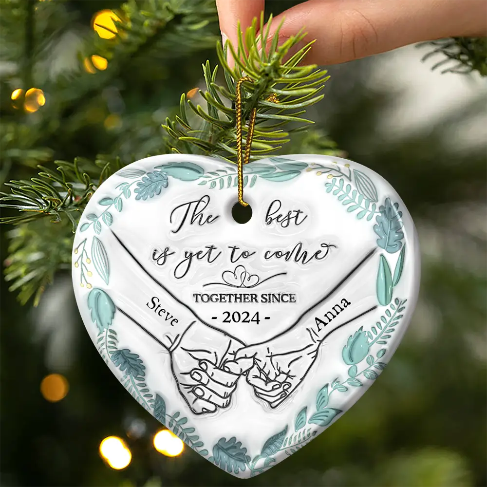 Christmas,Wedding,Gift For Husband,Gift For Wife,Gift For Boyfriend,Gift For Girlfriend,Gift For Couples,Love - Engaged Couple Holding Hands The Best Is Yet To Come - 3D Inflated Effect Printed Ornament, Personalized Heart Ceramic Ornament