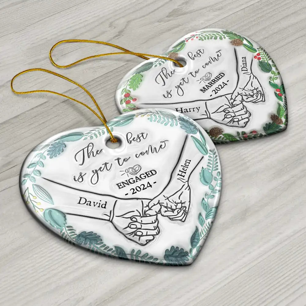 Christmas,Wedding,Gift For Husband,Gift For Wife,Gift For Boyfriend,Gift For Girlfriend,Gift For Couples,Love - Engaged Couple Holding Hands The Best Is Yet To Come - 3D Inflated Effect Printed Ornament, Personalized Heart Ceramic Ornament