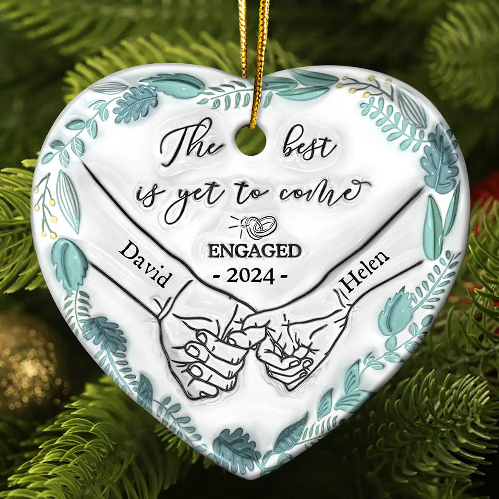 Christmas,Wedding,Gift For Husband,Gift For Wife,Gift For Boyfriend,Gift For Girlfriend,Gift For Couples,Love - Engaged Couple Holding Hands The Best Is Yet To Come - 3D Inflated Effect Printed Ornament, Personalized Heart Ceramic Ornament