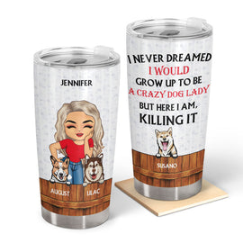 Dog Lovers Never Dreamed I'd Grow Up To Be - Personalized Custom Tumbler