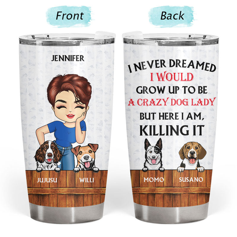 Dog Lovers Never Dreamed I'd Grow Up To Be - Personalized Custom Tumbler