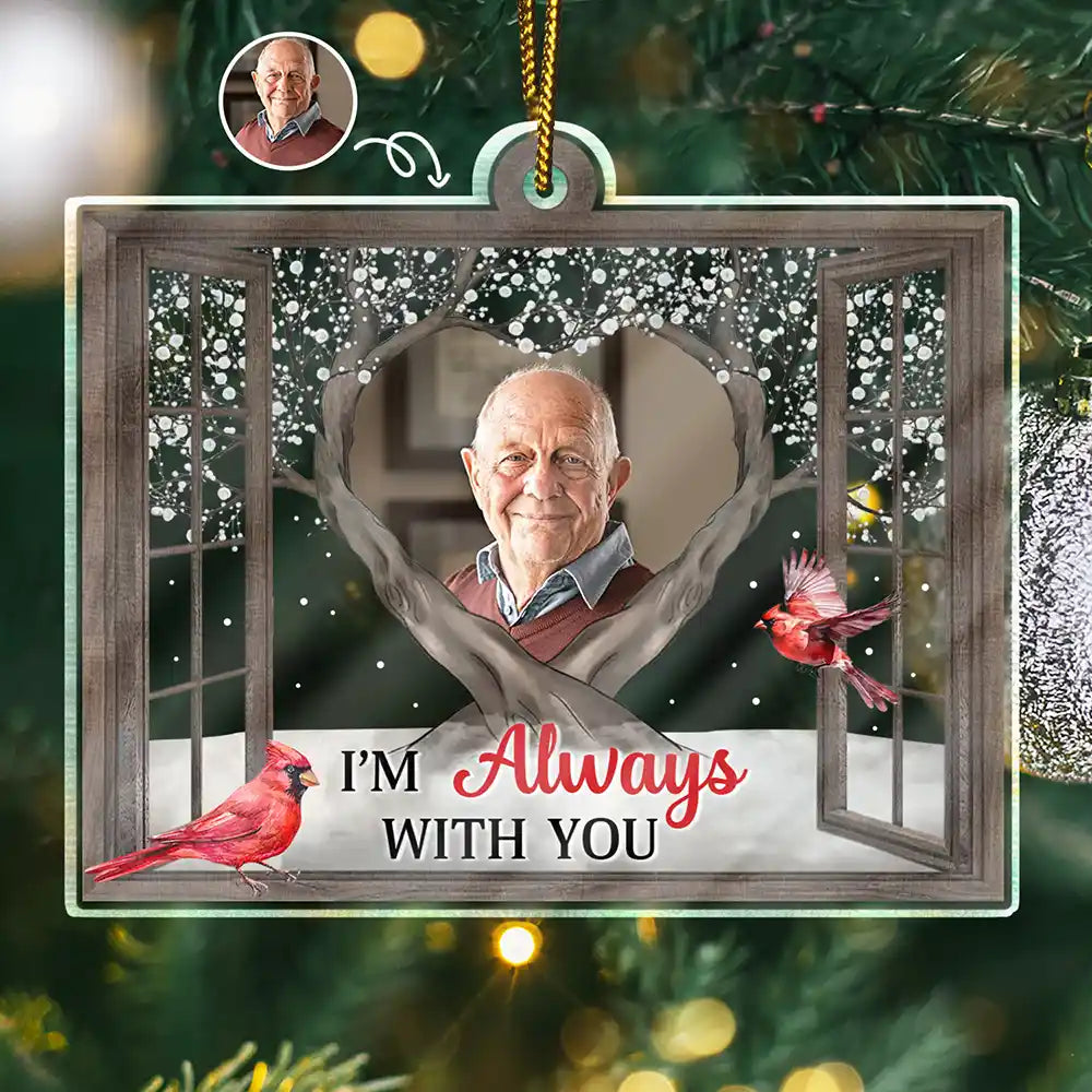 Christmas,Memorial,Custom Photo,Family,Sad - Custom Photo Memorial I'm Always With You Window - Personalized Custom Shaped Acrylic Ornament