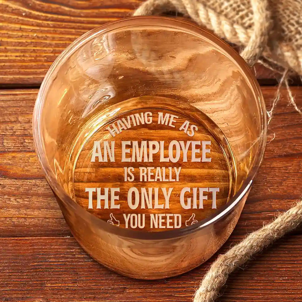 Gifts For Colleagues - Having Us Is The Only Gift You Need - Personalized Engraved Whiskey Glass
