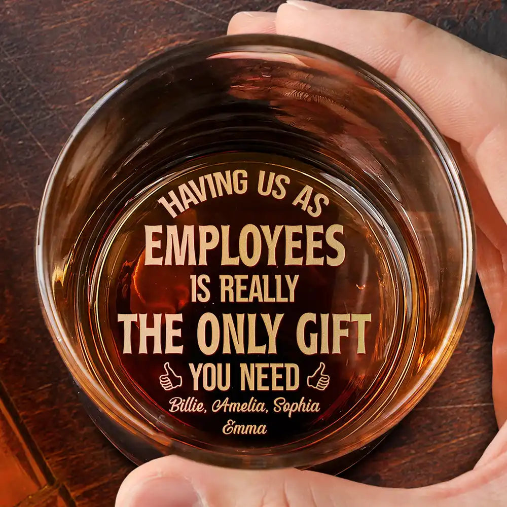 Gifts For Colleagues - Having Us Is The Only Gift You Need - Personalized Engraved Whiskey Glass
