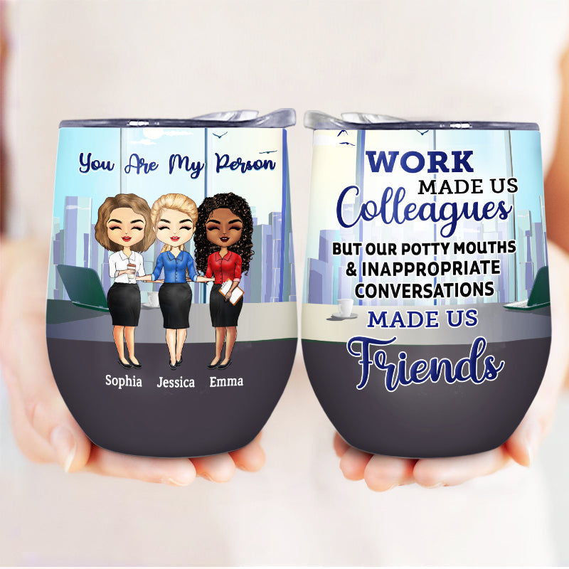 Work Made Us Colleagues Office Worker - BFF Bestie Gift - Personalized Custom Wine Tumbler