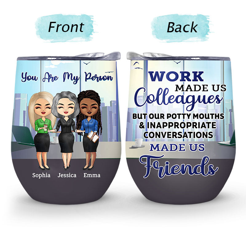 Work Made Us Colleagues Office Worker - BFF Bestie Gift - Personalized Custom Wine Tumbler