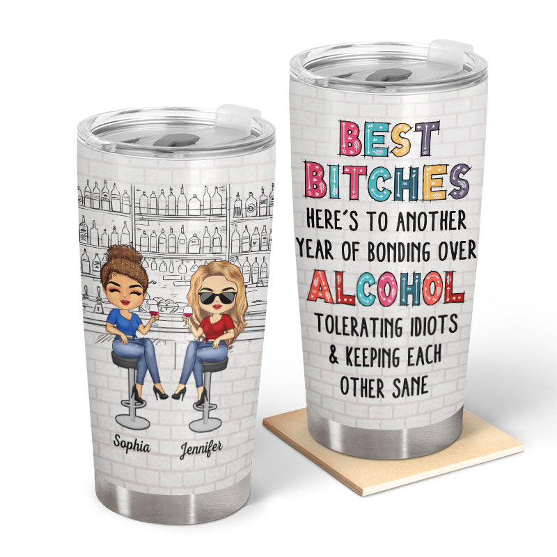 Here's To Another Year Of Bonding Over Alcohol White Best Friends - Bestie BFF Gift - Personalized Custom Tumbler