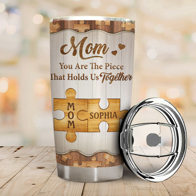 Mom You Are The Piece That Holds Us All Together - Mother Gift - Personalized Custom Tumbler