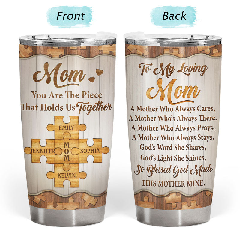 Mom You Are The Piece That Holds Us All Together - Mother Gift - Personalized Custom Tumbler