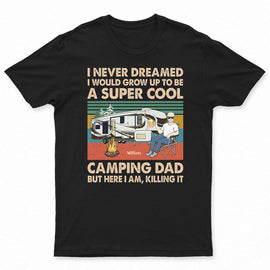 Never Dreamed I'd Grow Up To Be A Super Cool Camping Dad Retro - Gift For Father - Personalized Custom T Shirt