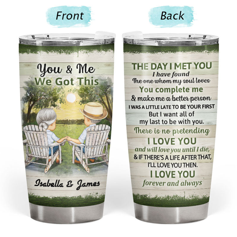 You And Me We Got This The Day I Met You Husband Wife - Gift For Old Couples - Personalized Custom Tumbler