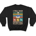 I Tell Dad Jokes Periodically But Only When I'm In My Element Father - Gifts For Dad - Personalized Custom T Shirt