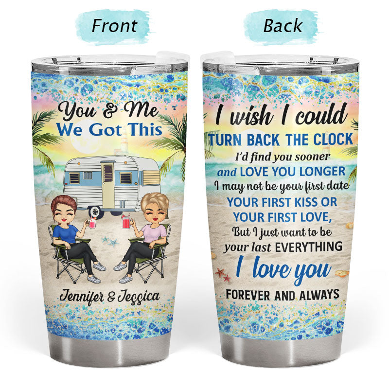 You And Me We Got This I Wish I Could Turn Back The Clock Husband Wife - Gift For Camping Couples - Personalized Custom Tumbler