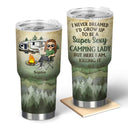 Never Dreamed I'd Grow Up To Be A Super Sexy Camping Lady - Gift For Campers - Personalized Custom 30 Oz Tumbler