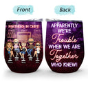 Partners In Crime Just Remember If We Get Caught Party Best Friends - Bestie BFF Gift - Personalized Custom Wine Tumbler