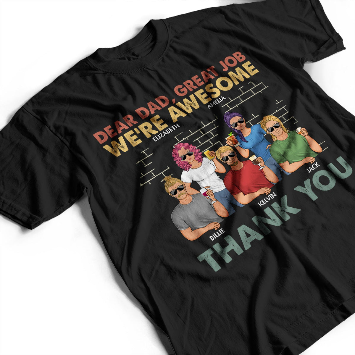 Dear Dad Great Job We're Awesome Thank You Family - Funny, Birthday Gift For Father, Papa, Husband - Personalized Custom T Shirt