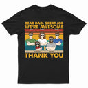 Dear Dad Great Job We're Awesome Thank You Kids & Adult - Funny, Birthday Gift For Father, Husband - Personalized Custom T Shirt