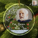 Custom Photo I'm Always With You - Christmas, Memorial Gift For Family, Friends - Personalized Circle Glass Ornament