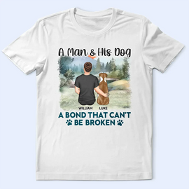 A Bond That Can't Be Broken - Gift For Dog Lovers, Dog Mom, Dog Dad - Personalized T Shirt