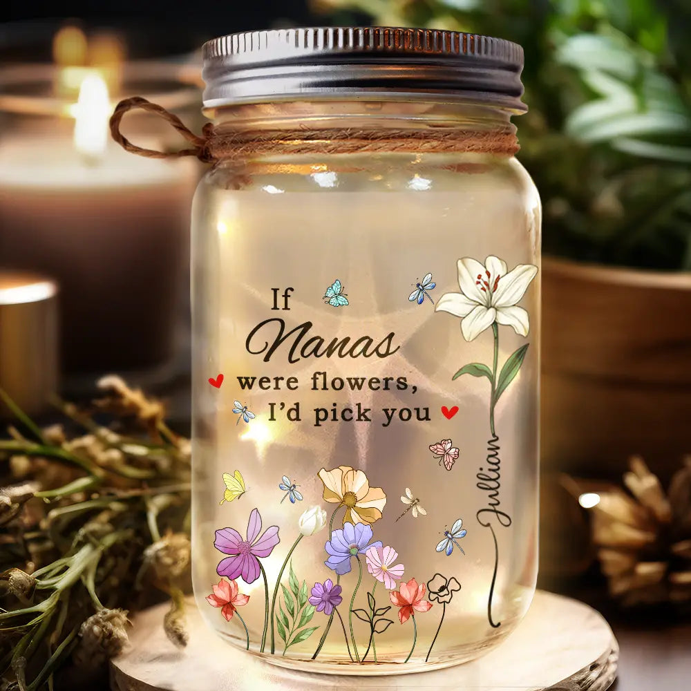 Gift For Grandma, Gift For Mother, Gift For Women - If Nanas Were Flowers I'd Pick You Birth Month Flower - Personalized Mason Jar Light