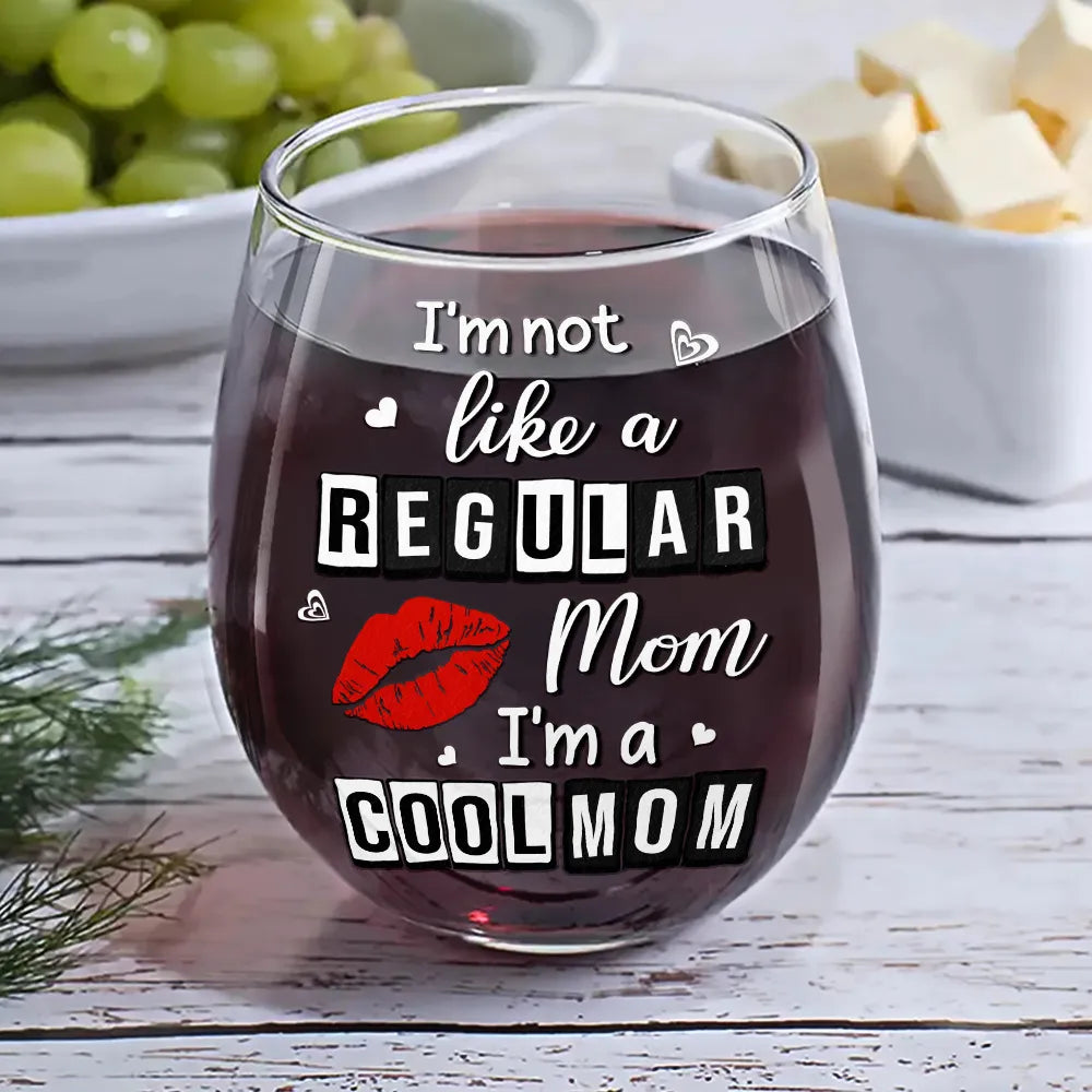 Gift For Mother,Gift For Women,Funny - I'm Not Like A Regular Mom I'm A Cool Mom - Personalized Stemless Wine Glass