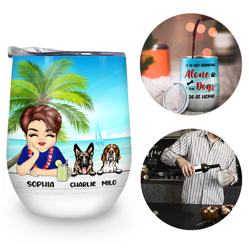 It Is Not Drinking Alone - Gift For Dog Lovers - Personalized Custom Wine Tumbler