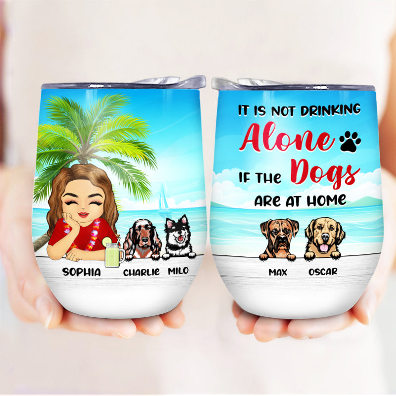 It Is Not Drinking Alone - Gift For Dog Lovers - Personalized Custom Wine Tumbler