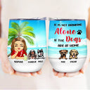 It Is Not Drinking Alone - Gift For Dog Lovers - Personalized Custom Wine Tumbler