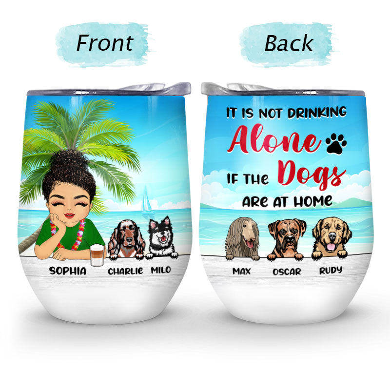 It Is Not Drinking Alone - Gift For Dog Lovers - Personalized Custom Wine Tumbler