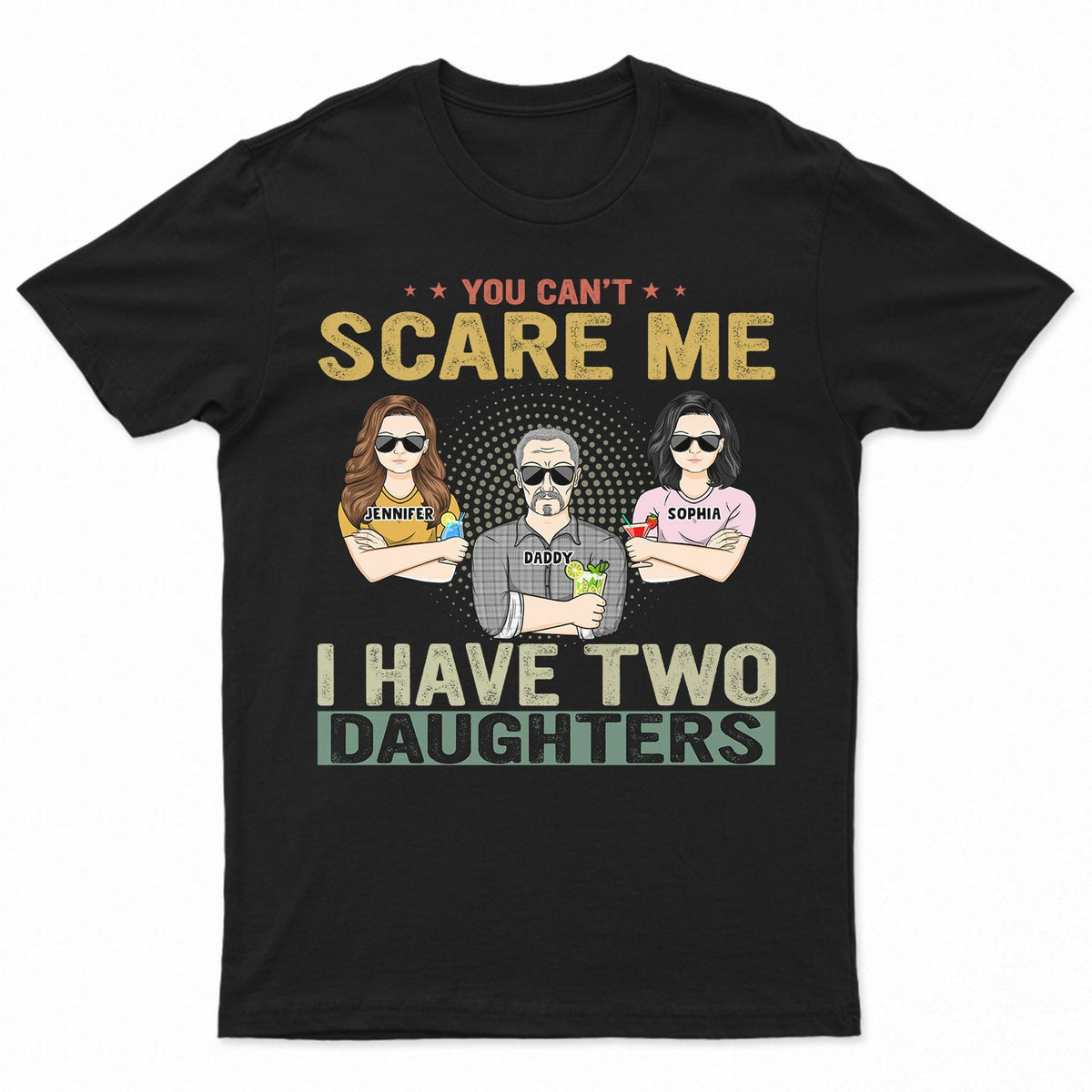 You Can't Scare Me - Birthday, Family Gift For Dad, Father, Grandpa, Daughters - Personalized Custom T Shirt