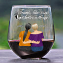 Gift For Bestie,Funny - Friends Like Wine Better With Age - Personalized Stemless Wine Glass