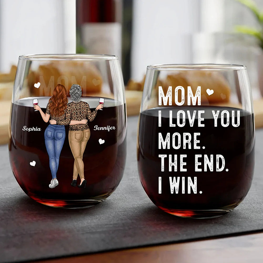 Gift For Mother, Gift For Women - Mom I Love You More The End I Win - Personalized Stemless Wine Glass
