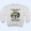 You Don't Have To Be Crazy To Camp With Us - Gift For Camping Friends - Personalized Custom T Shirt