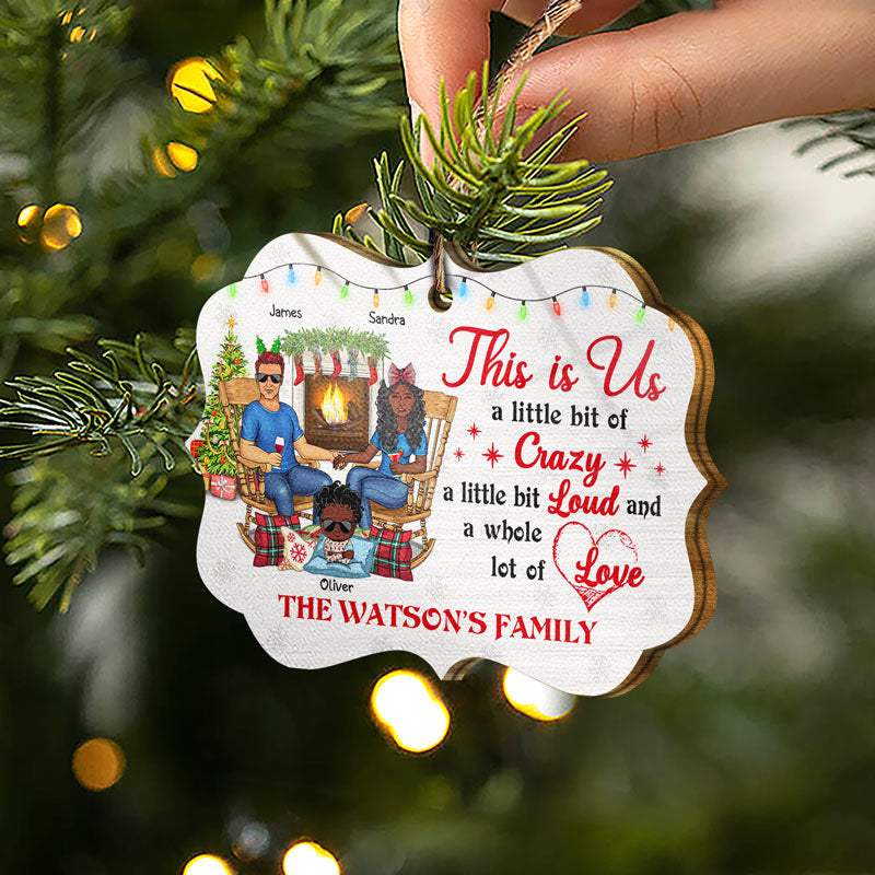 Family This Is Us A Little Bit Of Crazy A Little Bit Loud And A Whole Lot Of Love - Christmas Gift For Parents & Grandparents - Personalized Custom Wooden Ornament