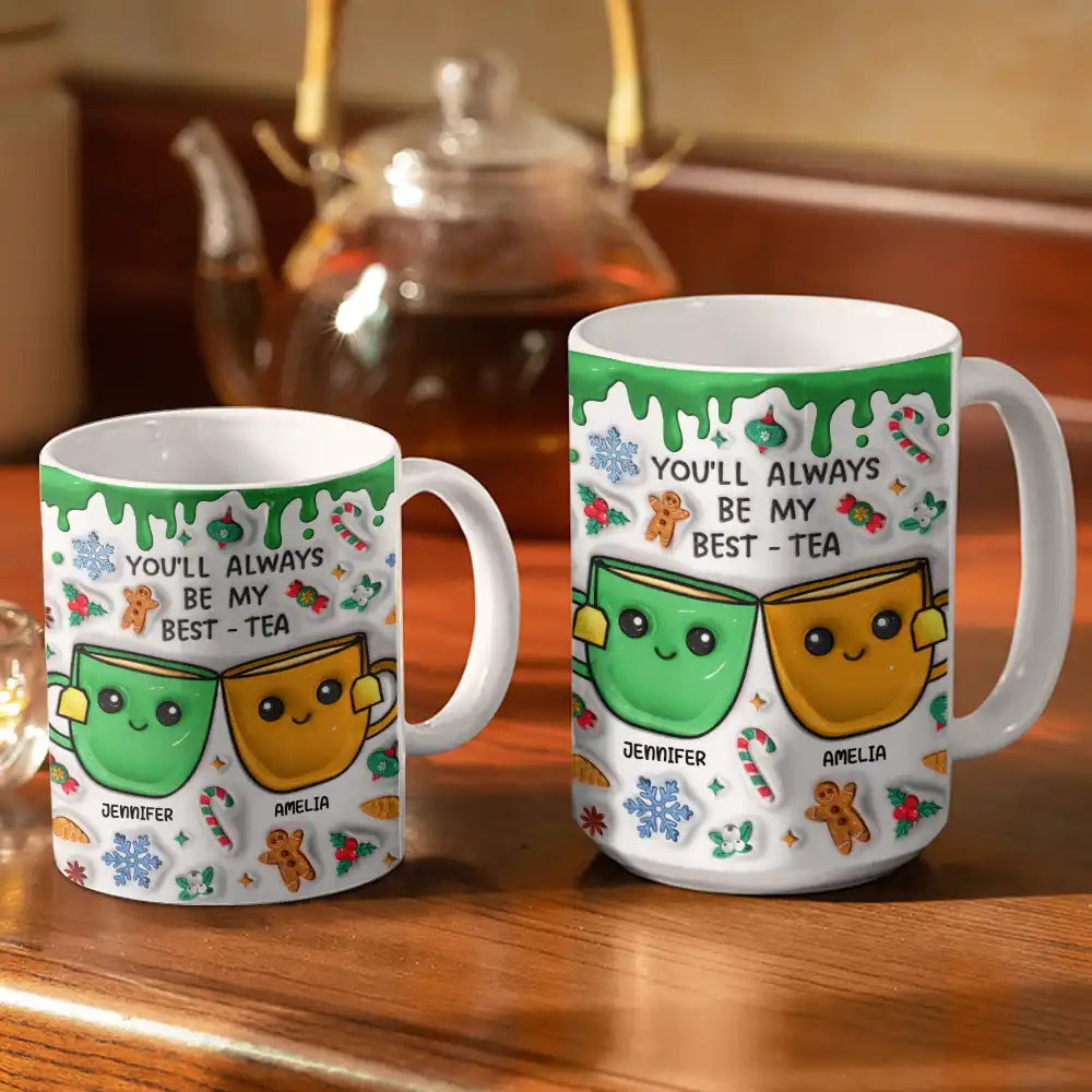 Gift For Bestie, Sisters - You'll Always Be My Best-Tea Christmas - 3D Inflated Effect Printed Mug, Personalized White Edge-to-Edge Mug