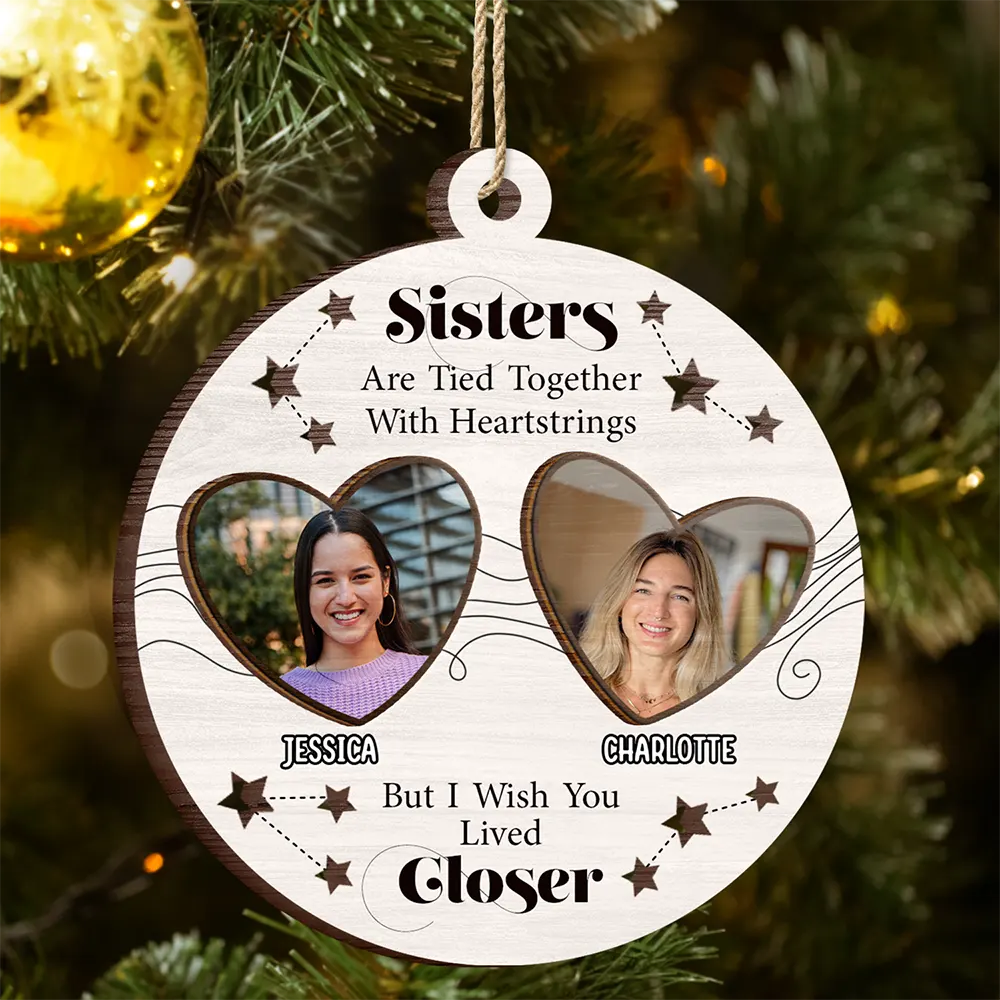 Gift For Sisters, Gift For Bestie - Custom Photo Sisters Heartstrings I Wish You Lived Closer - Personalized 2-Layered Wooden Ornament