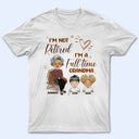 Grandma I'm Not Retired - Gift For Mother & Grandma - Personalized Custom T Shirt