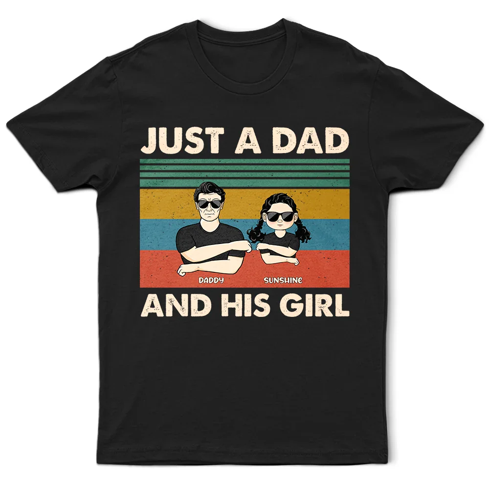 Just A Dad And His Girl - Gift For Father - Personalized Custom T Shirt