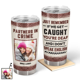 Custom Photo Bestie Partners In Crime If We Get Caught - Personalized Custom Tumbler