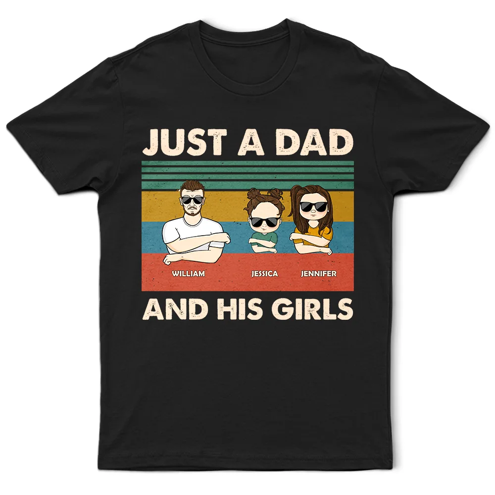 Just A Dad & His Girls - Gift For Father - Personalized Custom T Shirt