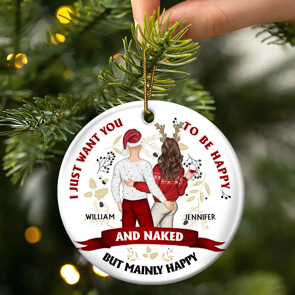 Christmas Couple Backside I Just Want You To Be Happy - Personalized Circle Ceramic Ornament