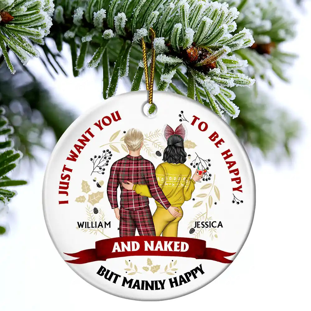 Christmas Couple Backside I Just Want You To Be Happy - Personalized Circle Ceramic Ornament