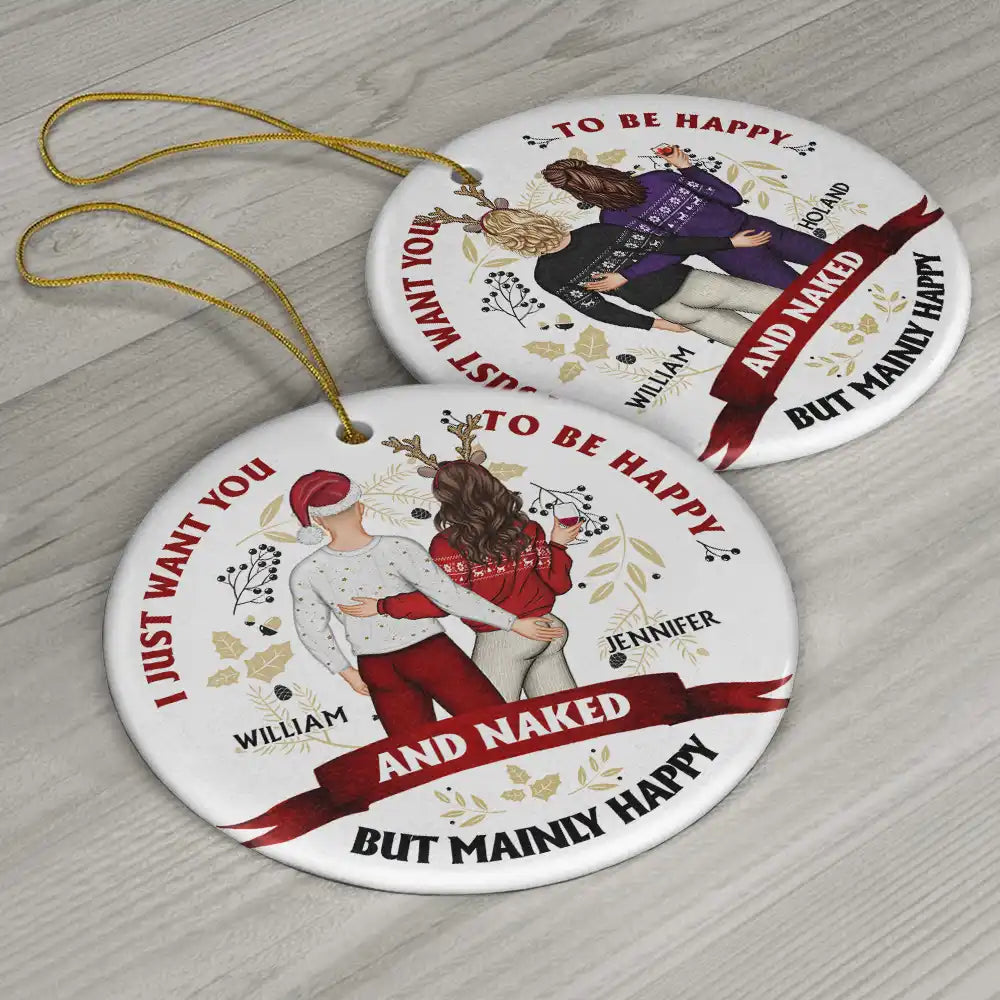 Christmas Couple Backside I Just Want You To Be Happy - Personalized Circle Ceramic Ornament