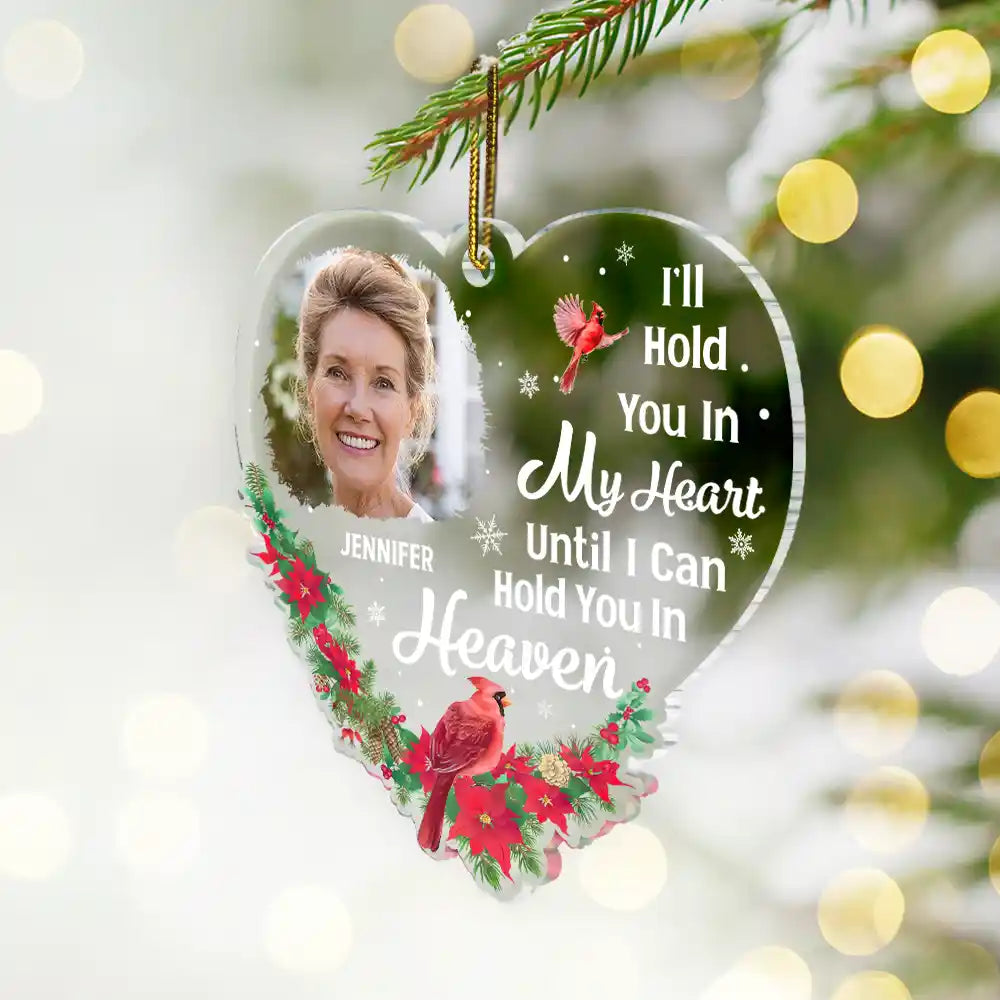 Custom Photo Christmas Memorial Hold You In My Heart - Personalized Custom Shaped Acrylic Ornament