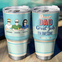 Dear Dad Great Job I'm Awesome Thank You - Father Gift - Personalized Custom 30 Oz Tumbler