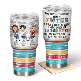 Dear Sister Thanks For Being My Sister - Gift For Sisters - Personalized Custom 30 Oz Tumbler