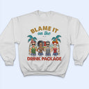 Blame It On The Drink Package - Vacation, Beach, Anniversary, Birthday Gift For Besties, Best Friends - Personalized Custom T Shirt